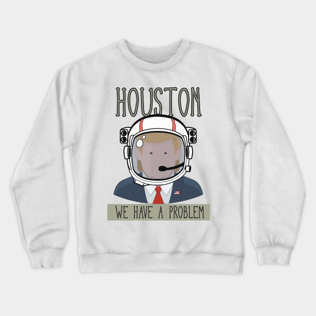 HOUSTON WE HAVE A PROBLEM Crewneck Sweatshirt by upursleeve